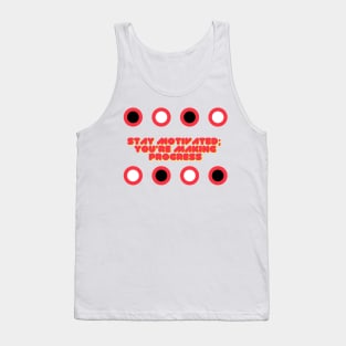 Stay motivated you're making progress Tank Top